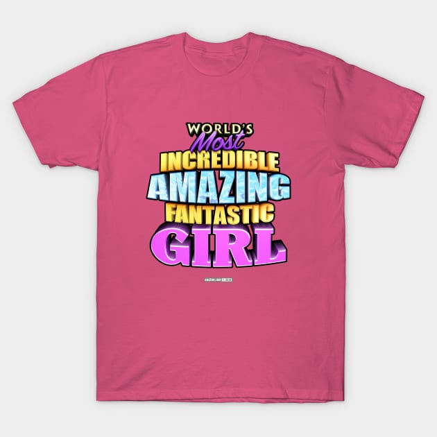 WORLD'S MOST INCREDIBLE AMAZING FANTASTIC GIRL! T-Shirt by MannArtt